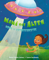 Mamá the Alien - Written by René Colato Laínez, Illustrated by Laura Lacámara
